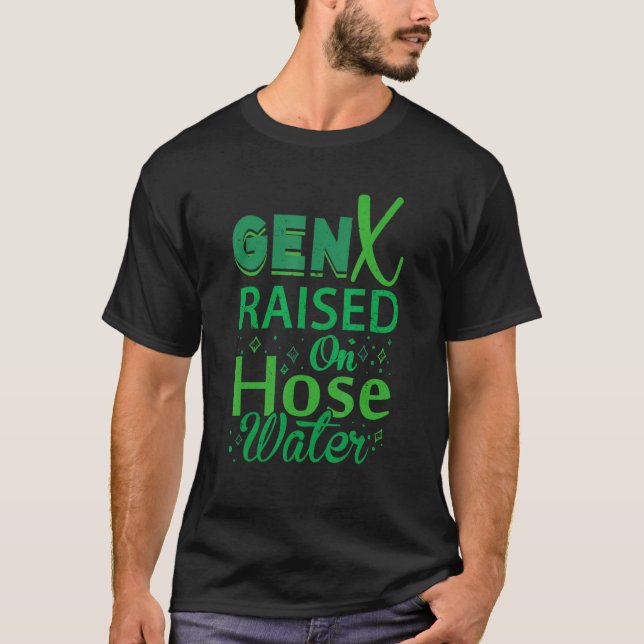 Gen X Raised On Hose Water Humor Generation X T-Shirt (Vorderseite)