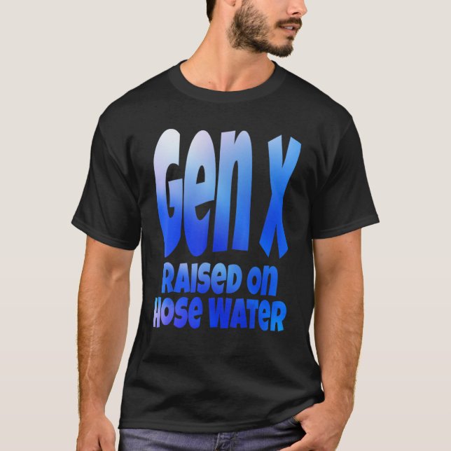 Gen X Raised On Hose Water Humor Generation X T-Shirt (Vorderseite)
