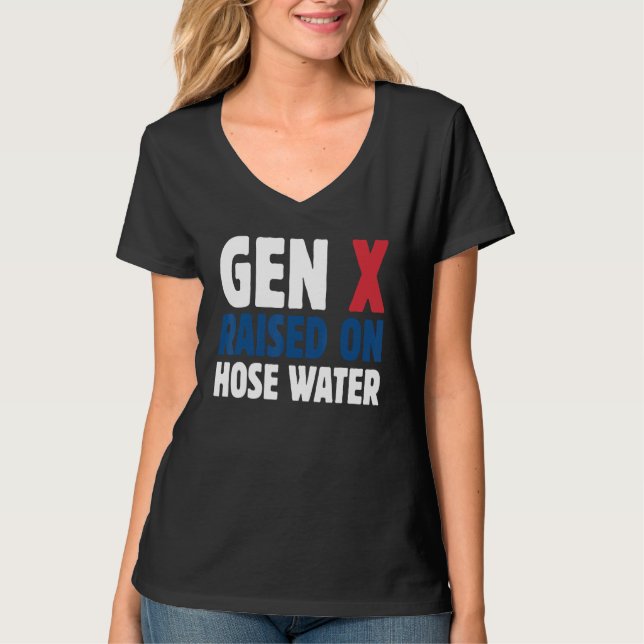 Gen X Raised On Hose Water Humor Generation X T-Shirt (Vorderseite)