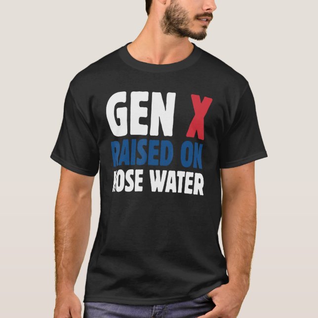 Gen X Raised On Hose Water Humor Generation X T-Shirt (Vorderseite)