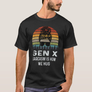 Gen X Sarcasm ist, wie wir Retro Sarcastic umarmen T-Shirt