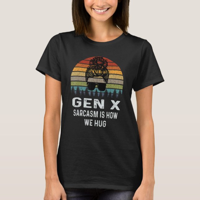 Gen X Sarcasm ist, wie wir Retro Sarcastic umarmen T-Shirt (Vorderseite)