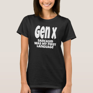 Gen X Sarcasm war meine erste Generation X H T-Shirt