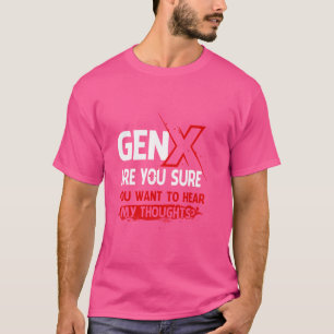 Gen X sind Sie sicher, dass Sie Gewollt haben, mei T-Shirt