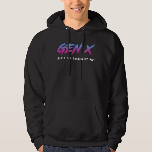 Gen X - Still Not Acting My Age Hoodie (Vorderseite)