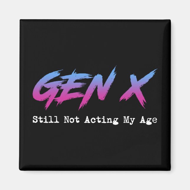 Gen X - Still Not Acting My Age Magnet (Vorne)