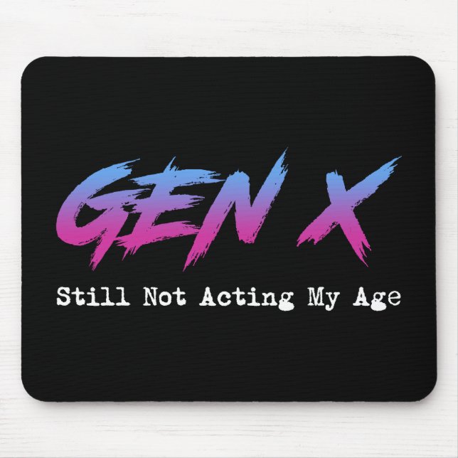Gen X - Still Not Acting My Age Mousepad (Vorne)