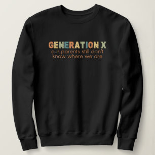 Gen X—Unsere Eltern wissen immer noch nicht, wo wi Sweatshirt