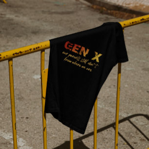Gen X—Unsere Eltern wissen immer noch nicht, wo wi T-Shirt
