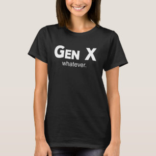 Gen X Was für lustige Sarcastic Generation Gap Say T-Shirt