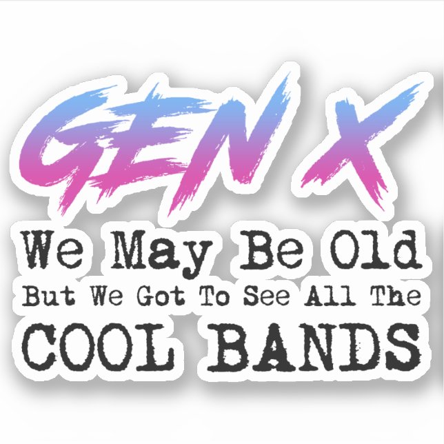Gen X - Wir haben Got, alle Coolen Bands zu sehen Aufkleber (Vorderseite)