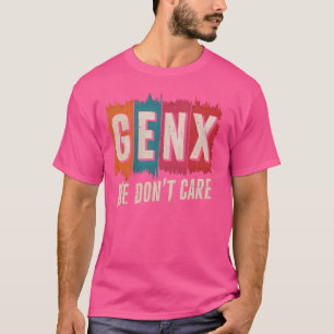 Gen X Wir kümmern uns nicht um die amerikanische k T-Shirt