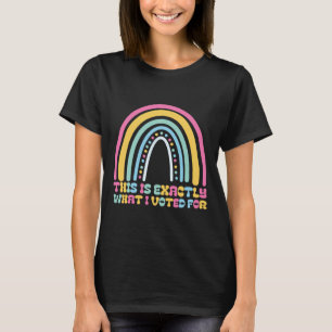Genau dafür habe ich gestimmt Politische Aussage T-Shirt