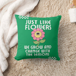 Genau wie Blume wachsen und verändern wir Inspirat Kissen