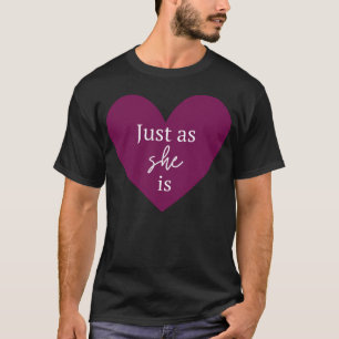 Genau wie SIE ist – Zitat zum weiblichen Herzen T-Shirt