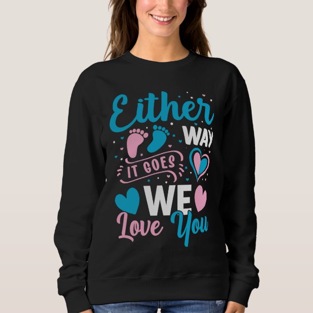 Gender Announcement  Either Way it Goes We Love yo Sweatshirt (Vorderseite)