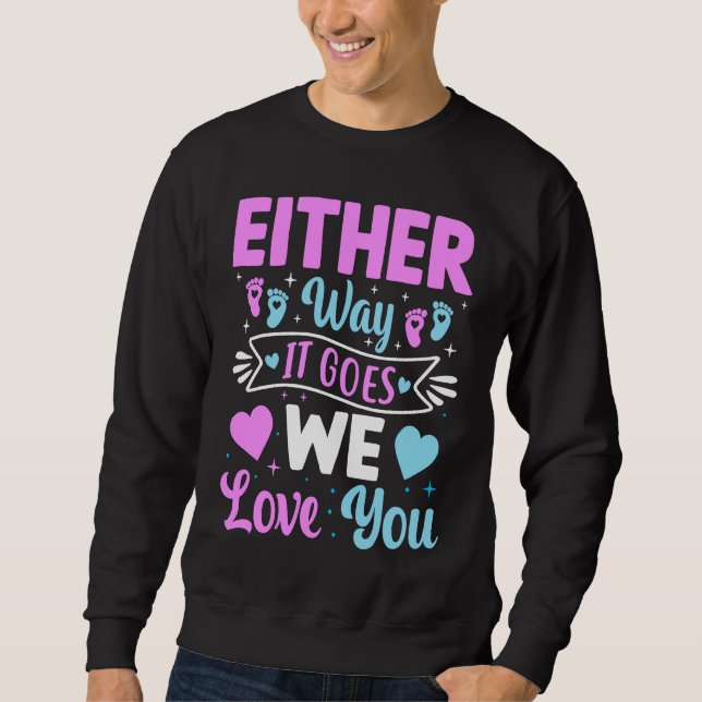 Gender Announcement  Either Way it Goes We Love yo Sweatshirt (Vorderseite)