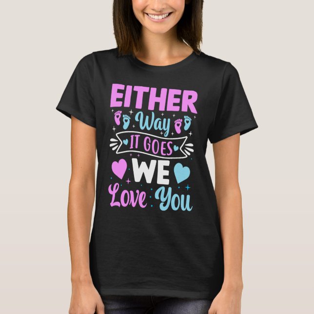 Gender Announcement  Either Way it Goes We Love yo T-Shirt (Vorderseite)