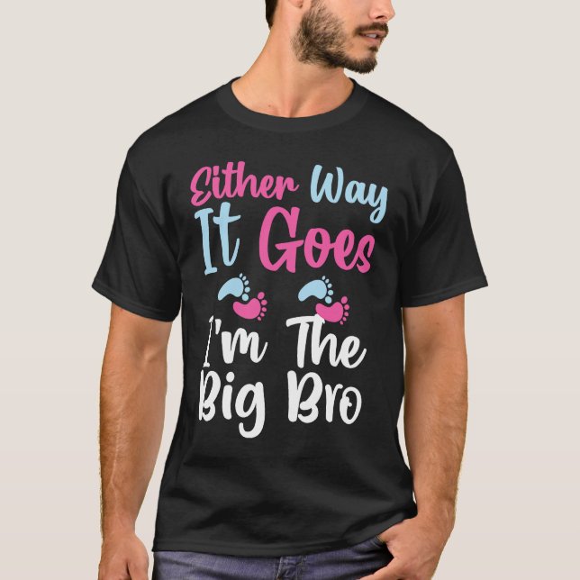 Gender Reveal Either Way It Goes I'm The Big Bro H T-Shirt (Vorderseite)