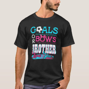 Gender Reveal Goals Or Bows Brother Loves You Socc T-Shirt