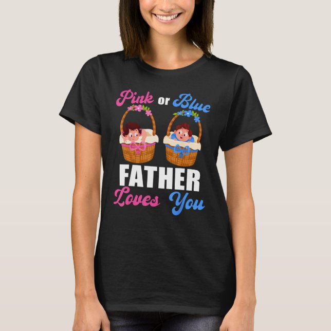 Gender Reveal  Pink Or Blue Father Loves You T-Shirt (Vorderseite)