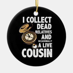 Genealoge Ich sammle tote Verwandte und Cousin Keramik Ornament