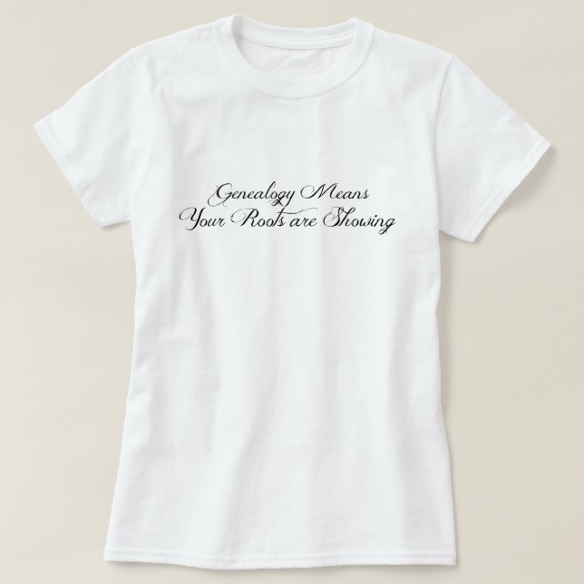 Genealogie bedeutet, dass Ihre Wurzeln zeigen T-Shirt (Design vorne)