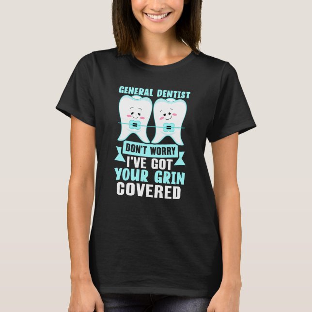 General Dentist  Don't Worry I've Got Your Grin Co T-Shirt (Vorderseite)