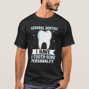 General Dentist Ich habe einen Zahn etwas Persönli T-Shirt