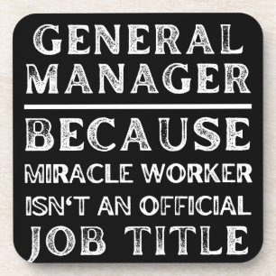 General Manager, weil Miracle Worker keine Getränkeuntersetzer
