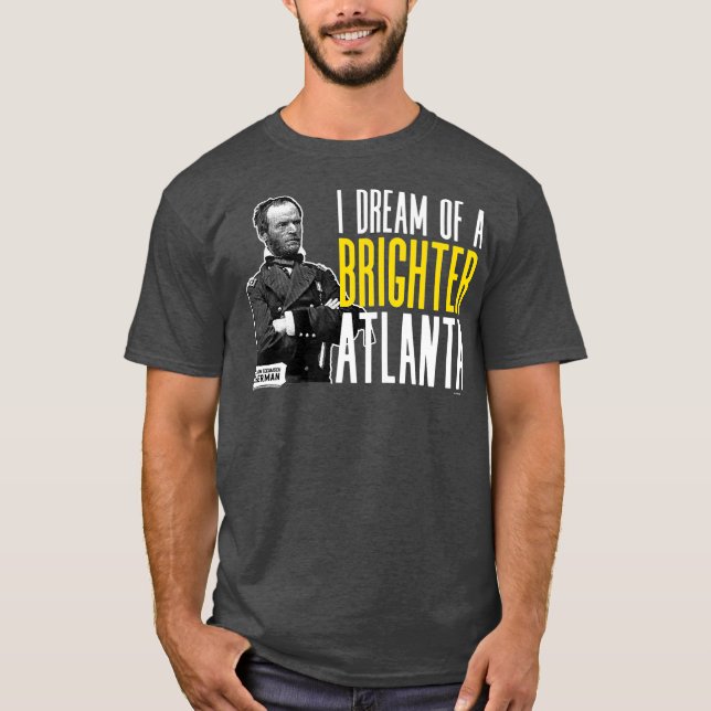 General Sherman I Dream of a Brighter Atlanta T-Shirt (Vorderseite)
