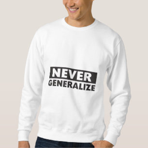 Generalisieren Sie nie Sweatshirt