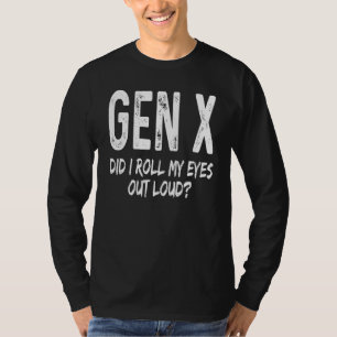 Generation X Habe ich meine Augen laut verdreht S T-Shirt