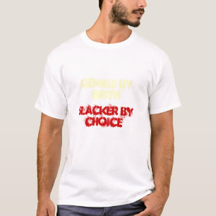 GENIE DURCH GEBURT, SLACKER DURCH WAHL T-Shirt