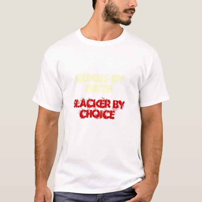 GENIE DURCH GEBURT, SLACKER DURCH WAHL T-Shirt (Vorderseite)