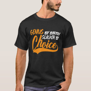 Genie durch Geburt Slacker nach Wahl T-Shirt