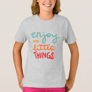 Genieße die kleinen Dinge T-Shirt
