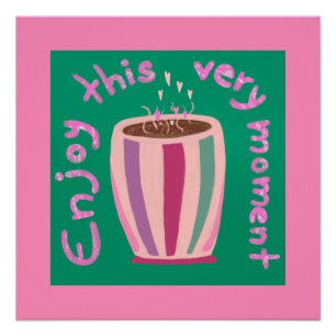 Genieße diesen Moment Heißer Kaffeetassen-Zitat Poster