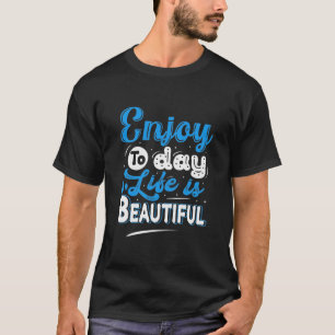 Genießen Sie das Alltagsleben ist wunderschön. T-Shirt