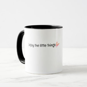 Genießen Sie das kleine Ding Zitat Tasse