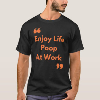 Genießen Sie das Leben Kackend bei der Arbeit T-Shirt