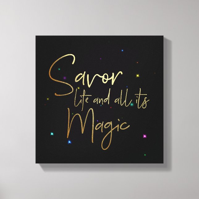 Genießen Sie das Leben und all seine Magie.... 12  Leinwanddruck (Vorderseite)