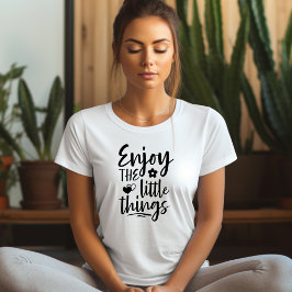 Genießen Sie den kleinen Affirmation-T - Shirt