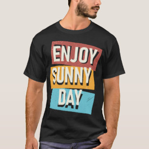 Genießen Sie den sonnigen Tag T-Shirt