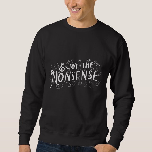 Genießen Sie den Unsinn Sweatshirt (Vorderseite)