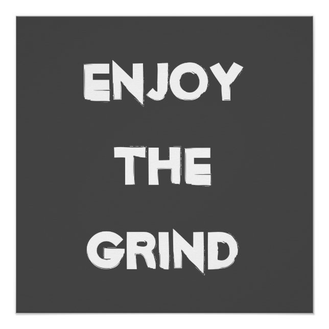 Genießen Sie die Grind Poster (Vorderseite)