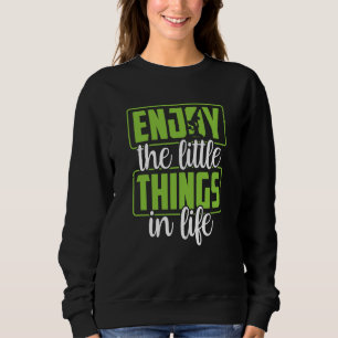 Genießen Sie die kleinen Dinge des Lebens Mikrosko Sweatshirt