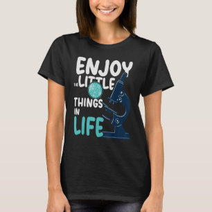Genießen Sie die kleinen Dinge in der Life-Mikrosk T-Shirt