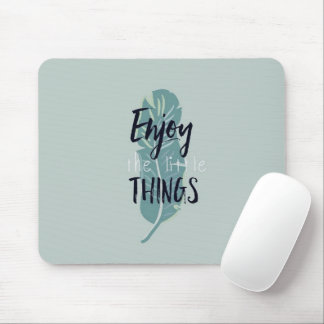 „Genießen Sie die kleinen Dinge“ Minimal-Feder-Mau Mousepad