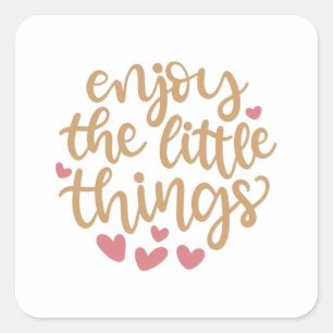 Genießen Sie die kleinen Dinge Quadratischer Aufkleber